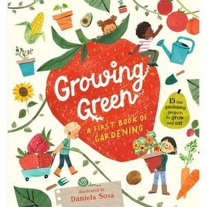 Growing Green: A First Book of Gardening -- Candlewick Press